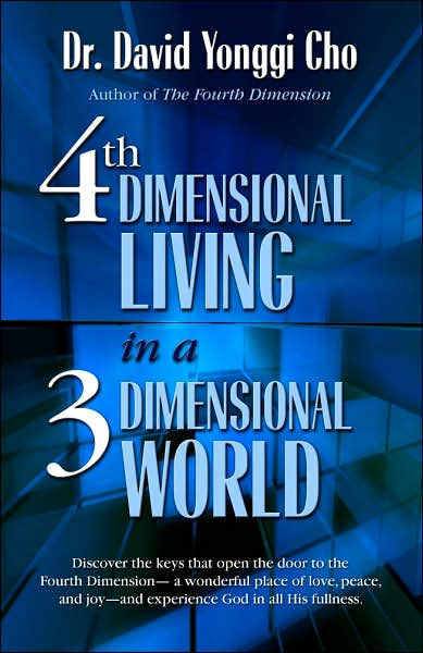 4th Dimensional Living In A 3 Dimensional World By David Yonggi Cho