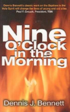 Nine o'Clock in the Morning By Dennis J Bennett (Paperback)