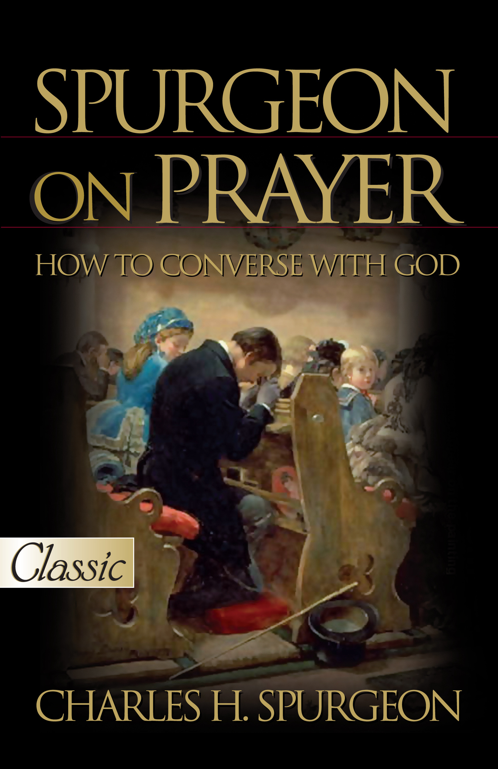 Spurgeon on Prayer How to Converse with God By Spurgeon Charles H