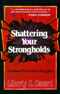 Shattering Your Strongholds By Liberty S Savard (Paperback)