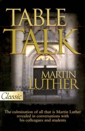 Table Talk By Martin Luther (Paperback) 9780882708188