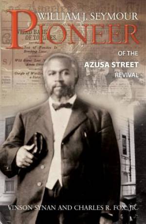 William J Seymour Pioneer Of The Azusa Street Revival Paperback Book