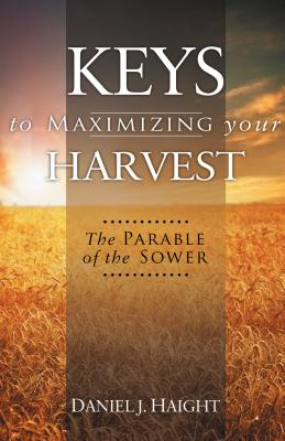 Keys to Maximizing Your Harvest The Parable of the Sower (Paperback)