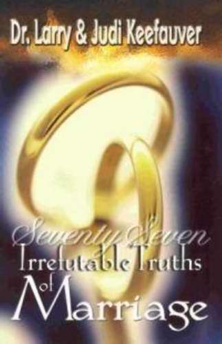 77 Irrefutable Truths to Marriage By Keefauver Larry Dr (Paperback)