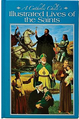 A Catholic Child's Illustrated Lives of the Saints By Mccullough L E