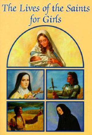 The Lives of the Saints for Girls By Louis M Savary (Paperback)