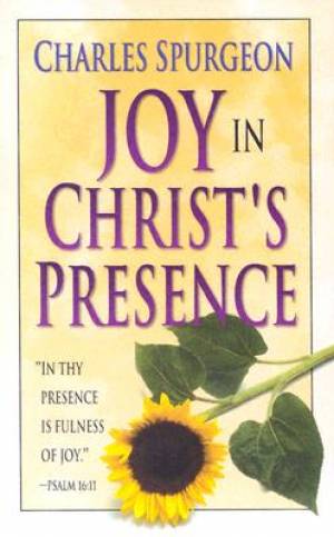 Joy In Christs Presence By C H Spurgeon (Paperback) 9780883680186