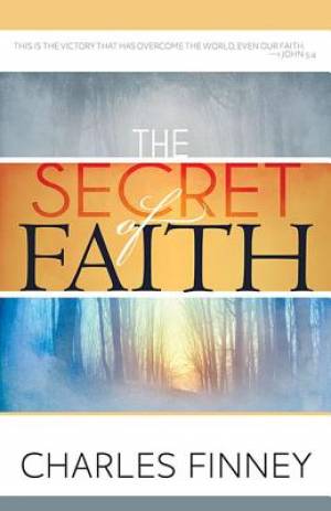 Secret Of Faith By Finney Charles (Paperback) 9780883683255