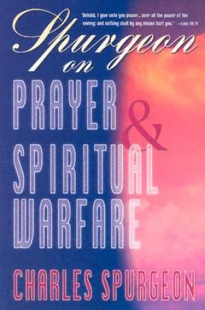 Spurgeon On Prayer And Spiritual Warfare By C H Spurgeon (Paperback)