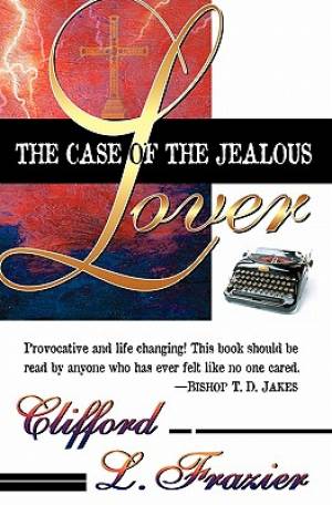 Case Of The Jealous Lover An Allegory Of Gods Love By Frazier Clifford