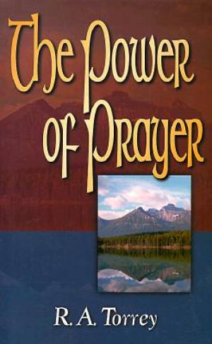 Power Of Prayer By R A Torrey (Paperback) 9780883686072