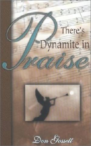 Theres Dynamite In Praise By Don Gossett (Paperback) 9780883686447