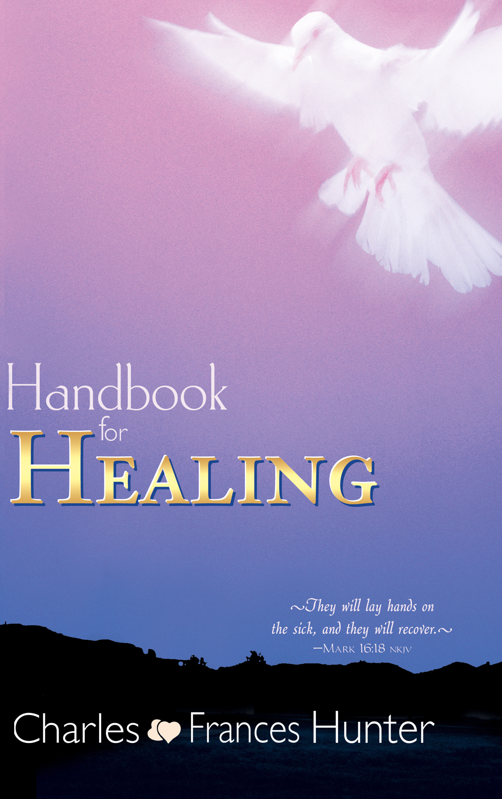 Handbook For Healing By Charles Hunter Frances Gardner Hunter