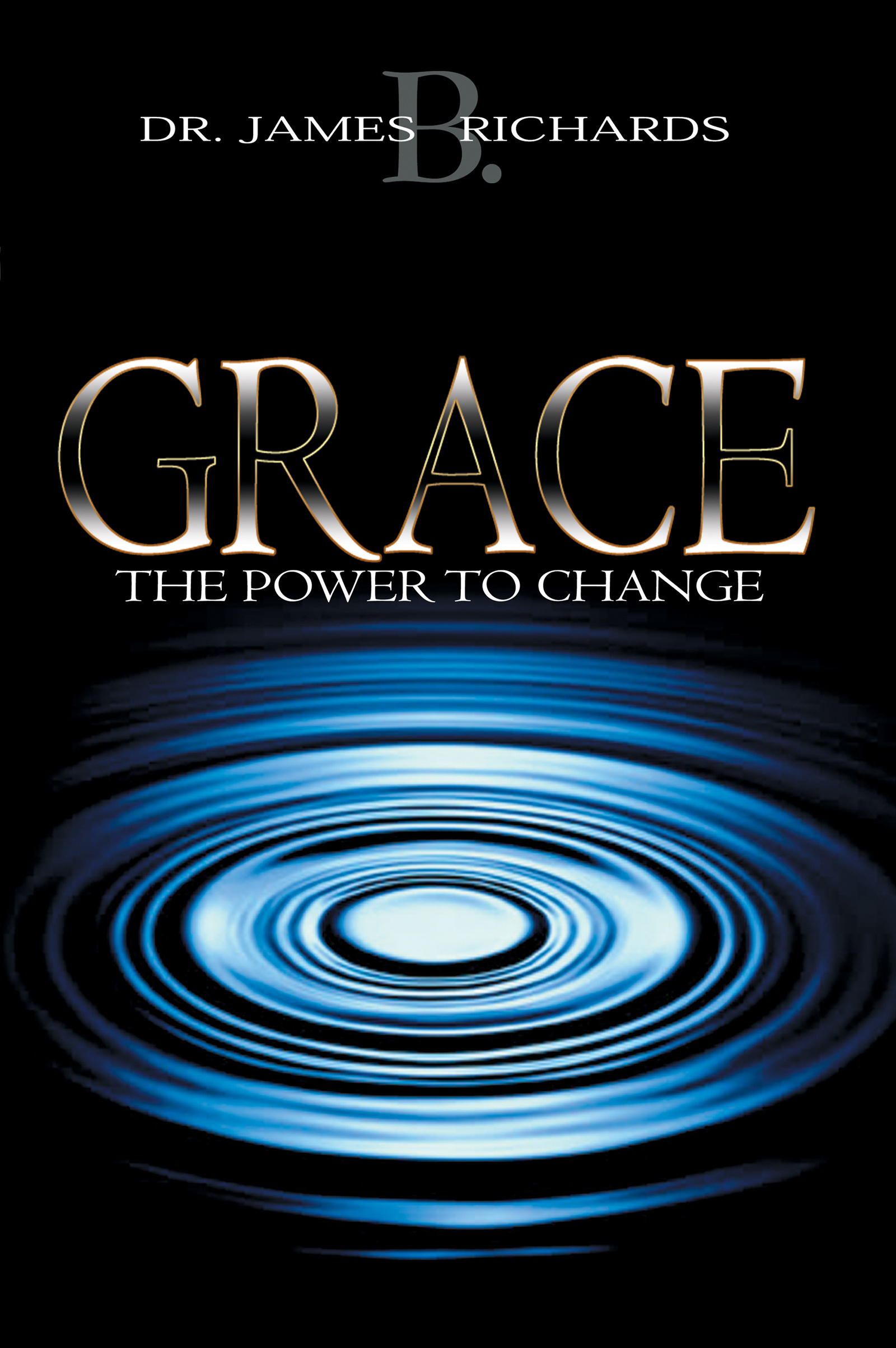 Grace The Power To Change By James B Richards (Paperback)