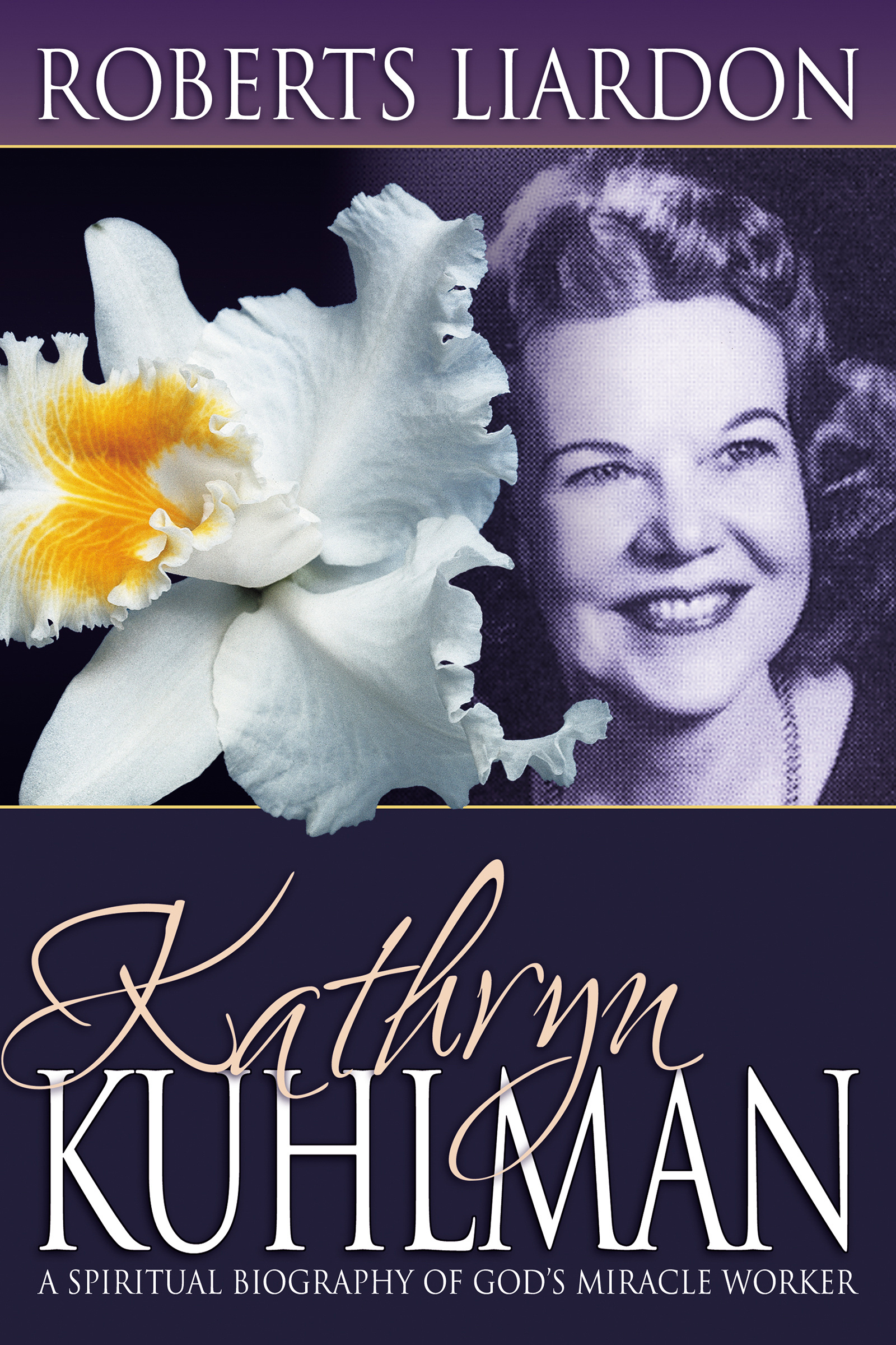 Kathryn Kuhlman A Spiritual Biography By Roberts Liardon (Paperback)