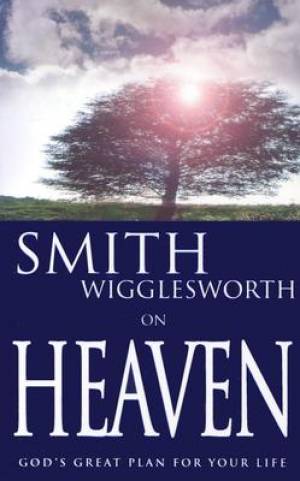 On Heaven By Smith Wigglesworth (Paperback) 9780883689547