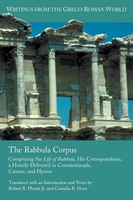 The Rabbula Corpus Comprising the Life of Rabbula His Correspondence