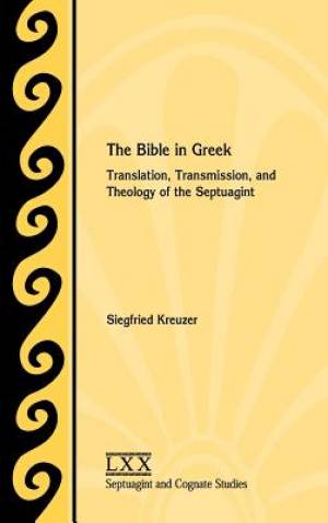 The Bible in Greek Translation Transmission and Theology of the Sep