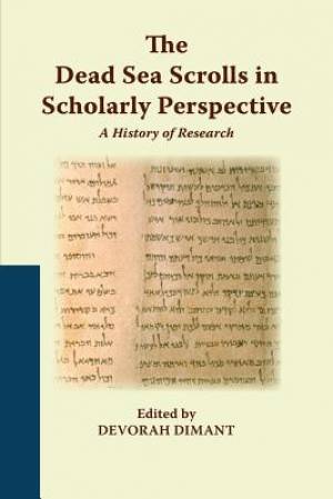 The Dead Sea Scrolls in Scholarly Perspective A History of Research