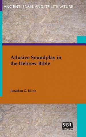 Allusive Soundplay in the Hebrew Bible By Jonathan G Kline (Hardback)