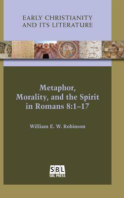 Metaphor Morality and the Spirit in Romans 8 1-17 (Hardback)