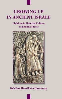 Growing Up in Ancient Israel Children in Material Culture and Biblica