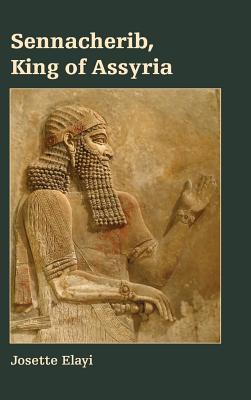 Sennacherib King of Assyria By Josette Elayi (Hardback) 9780884143178