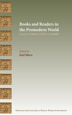 Books and Readers in the Premodern World Essays in Honor of Harry Gam