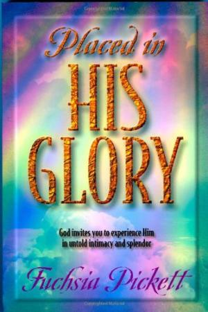 Placed In His Glory By Fuchsia Pickett (Paperback) 9780884197522