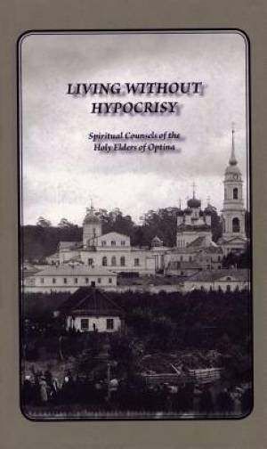 Living Without Hypocrisy By Elders Of Optina George Schaefer