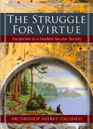 The Struggle For Virtue By Archb Taushev Taushev Archbishop Averky