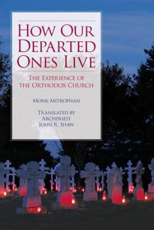 How Our Departed Ones Live By Monk Mitrophan John Shaw (Paperback)