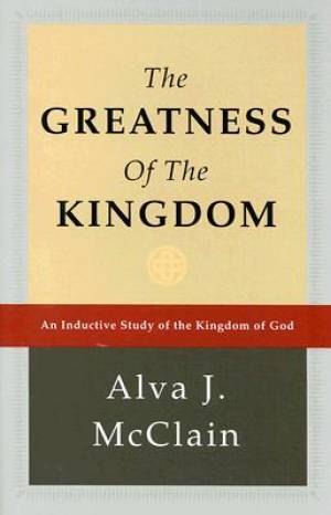 Greatness Of The Kingdom By Alva J Mc Clain (Hardback) 9780884690115