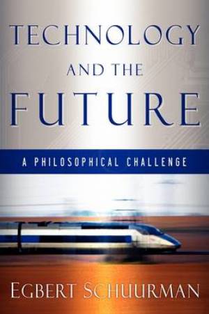 Technology and the Future A Philosophical Challenge