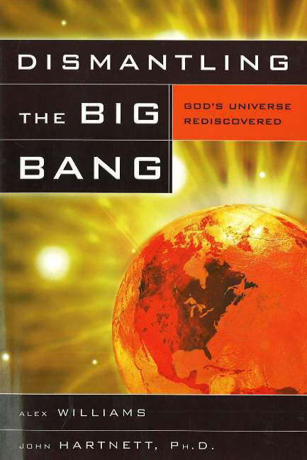 Dismantling the Big Bang God's Universe Rediscovered (Paperback)