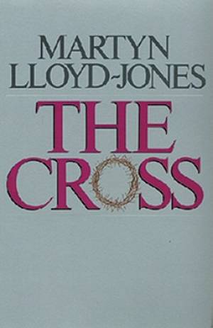 The Cross By Lloyd-Jones Martyn (Paperback) 9780891073826