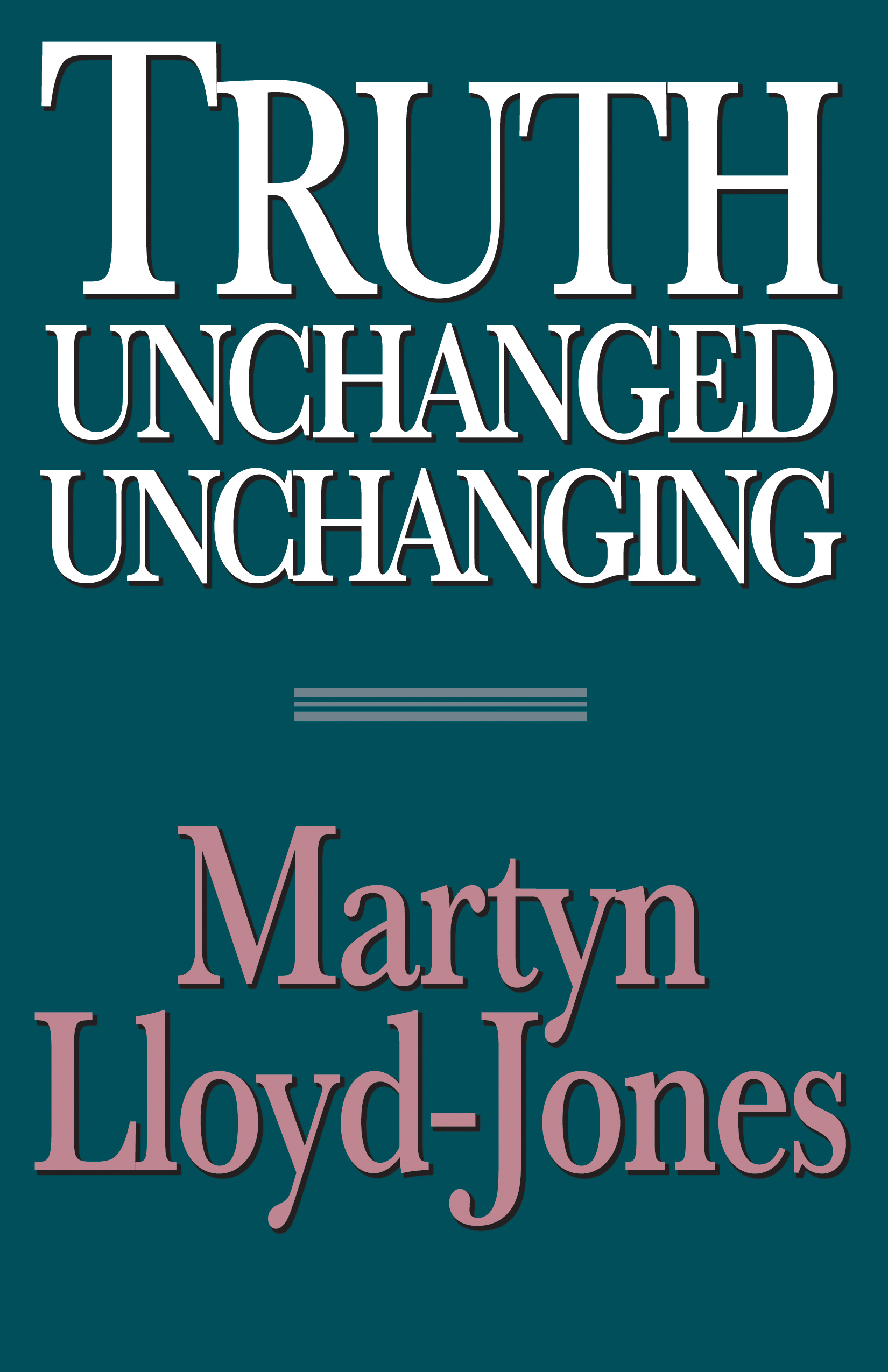 Truth Unchanged Unchanging By David Martyn Lloyd-Jones (Paperback)