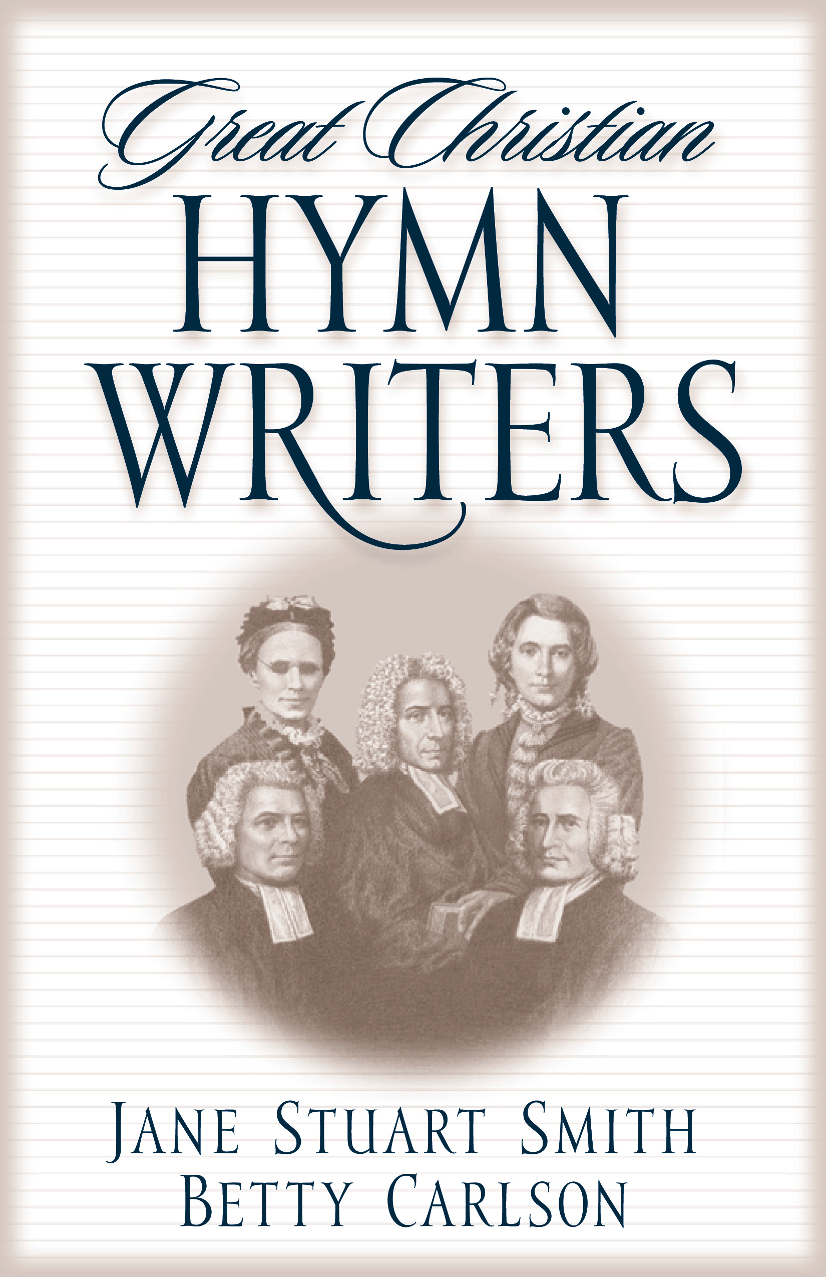 Great Christian Hymn Writers By Jane Stuart Smith Betty Carlson