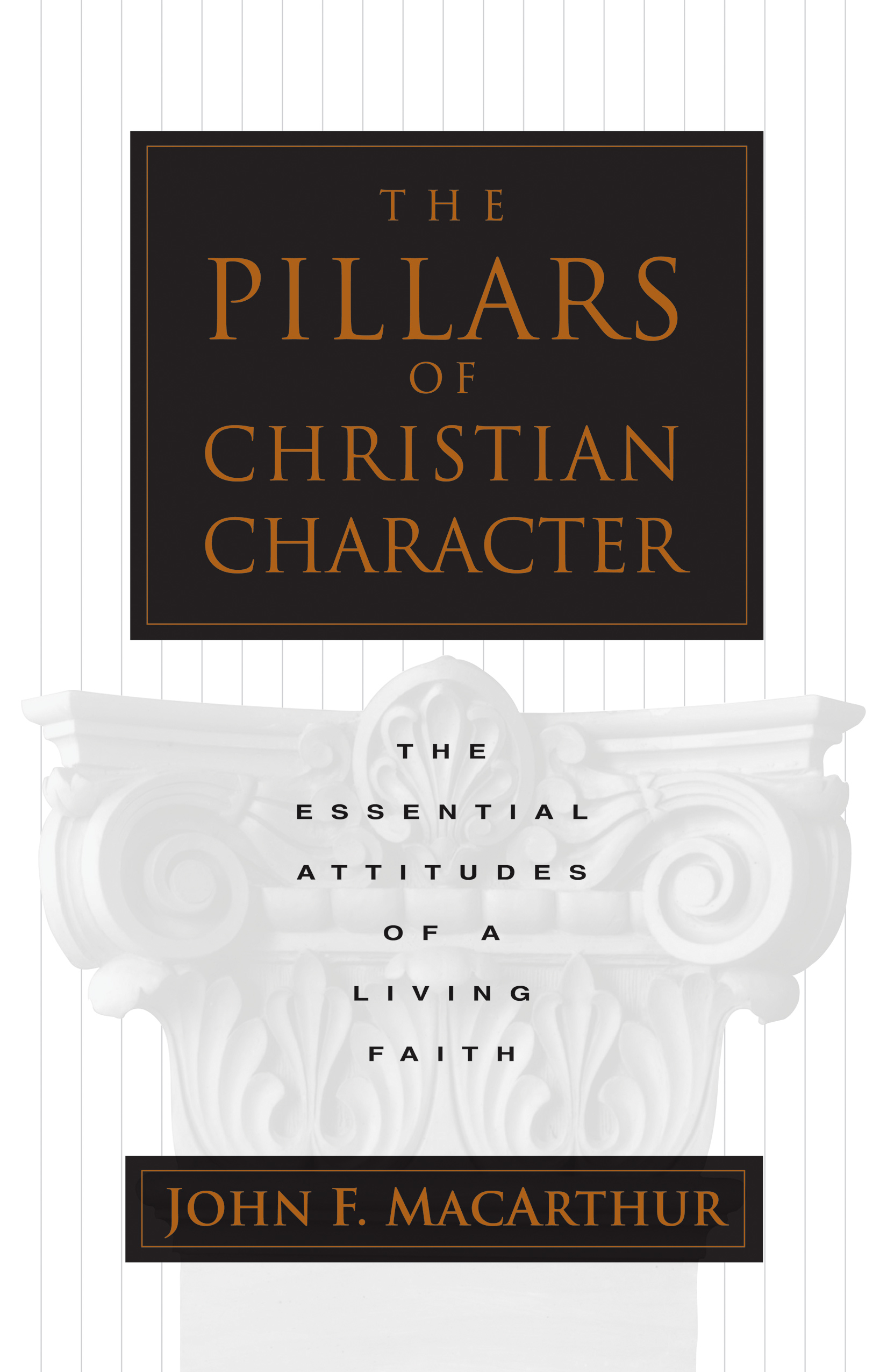 Pillars Of Christian Character By John Mac Arthur (Paperback)