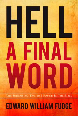 Hell A Final Word The Surprising Truths I Found in the Bible