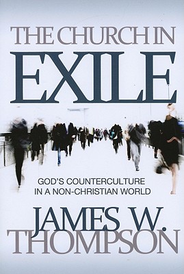 Church in Exile God's Counterculture in a Non-Christian World