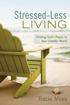 Stressed-Less Living Finding God's Peace in Your Chaotic World