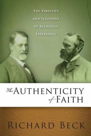 The Authenticity of Faith By Richard Allan Beck (Paperback)