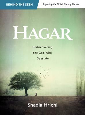 Hagar Rediscovering the God Who Sees Me Bible Study By Hrichi Shadia