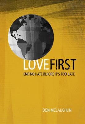 Love First Ending Hate Before It's Too Late By Mc Laughlin Don