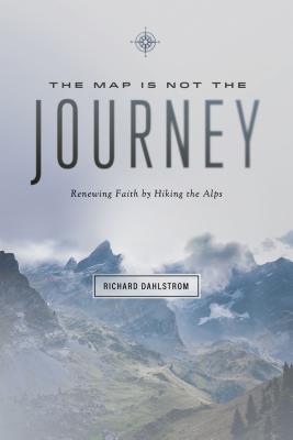 Map Is Not the Journey Faith Renewed While Hiking the Alps (Paperback)