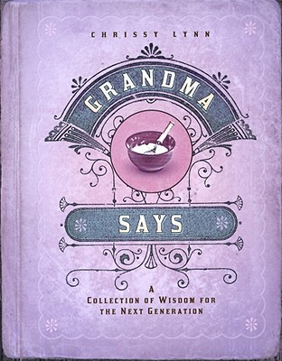 Grandma Says A Collection of Wisdom for the Next Generation