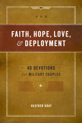 Faith Hope Love and Deployment 40 Devotions for Military Couples