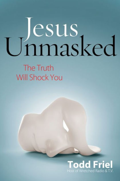 Jesus Unmasked Paperback By Friel Todd (Paperback) 9780892217267