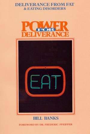 Deliverance from Fat and Eating Disorders By Bill Banks (Paperback)